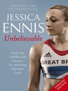 Jessica Ennis (eBook): Unbelievable--From My Childhood Dreams To Winning Olympic Gold